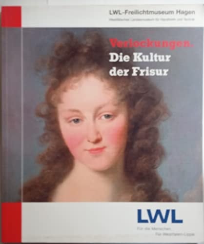 Verlockungen. Die Kultur der Frisur Sonderausstellung im LWL-Freilichtmuseum Hagen, Westfälisches Landesmuseum für Handwerk und Technik, 13.05.2006 - 31.10.2006 und 1.04.2007 - 31.10.2007