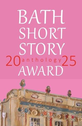 The Bath Short Story Award Anthology 2025