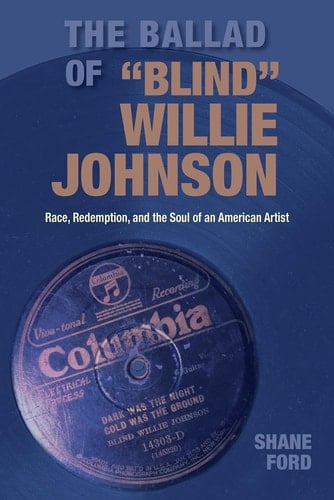 The Ballad of "Blind" Willie Johnson Race, Redemption, and the Soul of an American Artist