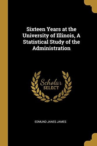 Sixteen Years at the University of Illinois, a Statistical Study of the Administration