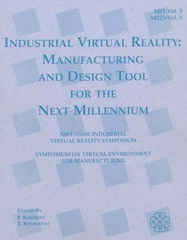Industrial Virtual Reality and Virtual Environments for Manufacturing: Mh-Vol 5/Med-Vol 9 (Mh (Series), Vol. 5.)
