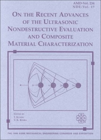 On the Recent Advances of the Ultrasonic Evaluation and Composite Material Characterization: Presented at the 1999 Asme International Mechanical ... November 14-19, 1999, Nashville, Tennessee