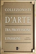 Collezionisti d'arte tra professione e passione