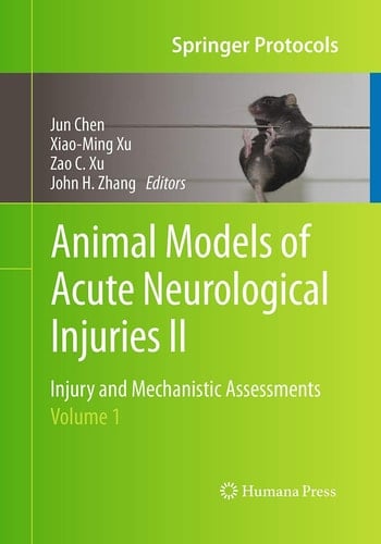 Animal Models of Acute Neurological Injuries II Injury and Mechanistic Assessments, Volume 1