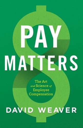 Pay Matters The Art and Science of Employee Compensation