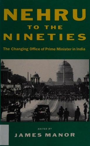 Nehru to the nineties: The changing office of prime minister in India (Office of Head of Government)