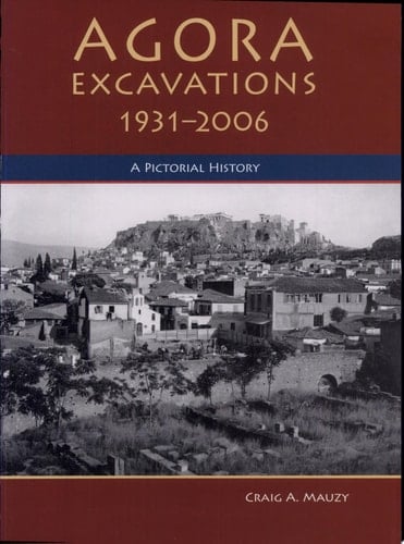 Agora Excavations, 1931-2006 A Pictorial History