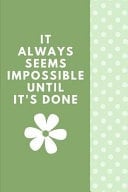 It Always Seems Impossible Until It's Done The Ultimate 4 Month Undated Planner Is a 6X9 121 Page Diary For: Any Student, Mom Or Busy Professional That Loves a Daily, Weekly Or Monthly Calendar