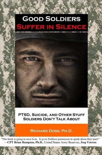 Good Soldiers Suffer in Silence PTSD, Suicide, and Other Stuff Soldiers Don't Talk About