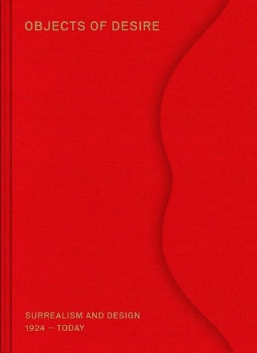 Objects of Desire Surrealism and Design 1924-today