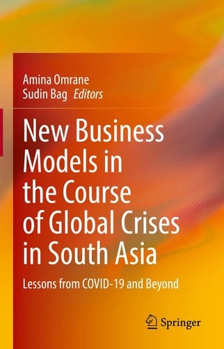 New Business Models in the Course of Global Crises in South Asia Lessons from COVID-19 and Beyond