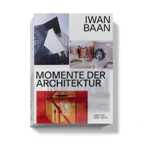 Iwan Baan, Momente der Architektur Arbeiten 2005 - heute