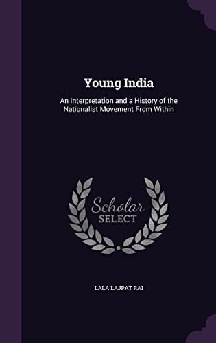Young India An Interpretation and a History of the Nationalist Movement From Within