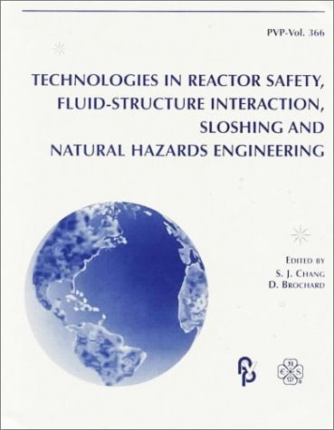 Technologies in Reactor Safety, Fluid-Structure Interaction, Sloshing and Natural Hazards Engineering: The Asme/Jsme Pressure Vessels and Piping Conference, San Diego, California, July 26-30, 1998