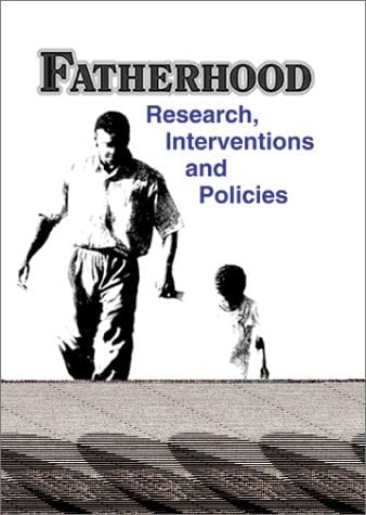 Fatherhood: Research, Interventions, and Policies