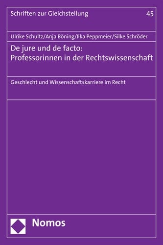 De jure und de facto: Professorinnen in der Rechtswissenschaft Geschlecht und Wissenschaftskarriere im Recht