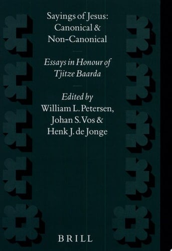 Sayings of Jesus Canonical and Non-Canonical : Essays in Honour of Tjitze Baarda