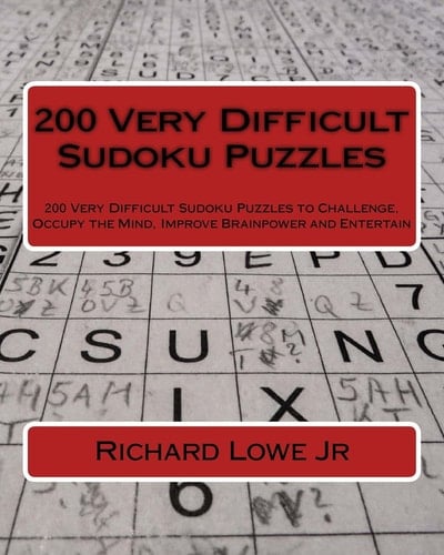 200 Very Difficult Sudoku Puzzles 200 Very Difficult Sudoku Puzzles to Challenge, Occupy the Mind, Improve Brainpower and Entertain