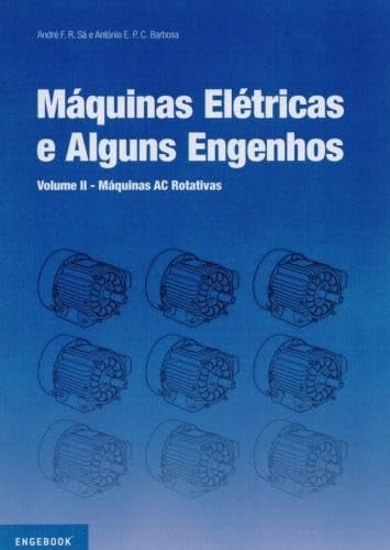 Máquinas Elétricas e Alguns Engenhos Volume II - Máquinas AC Rotativas