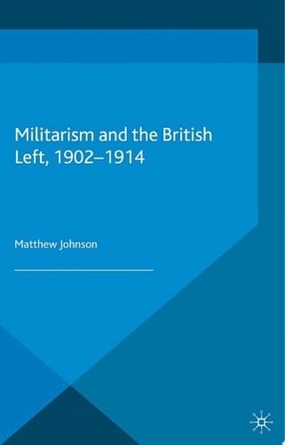 Militarism and the British Left, 1902-1914