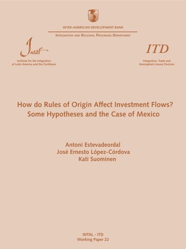 How do rules of origin affect investment flows ? : some hypotheses and the case of Mexico (Working Paper ITD = Documento de Trabajo ITD ; n. 22)