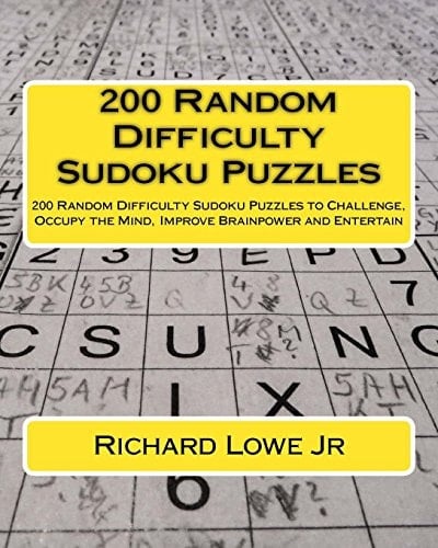 200 Random Difficulty Sudoku Puzzles 200 Random Difficulty Sudoku Puzzles to Challenge, Occupy the Mind, Improve Brainpower and Entertain