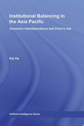 Institutional Balancing in the Asia Pacific Economic Interdependence and China's Rise