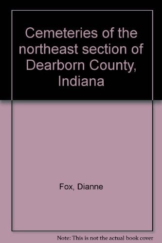 Cemeteries of the Northeast Section of Dearborn County, Indiana