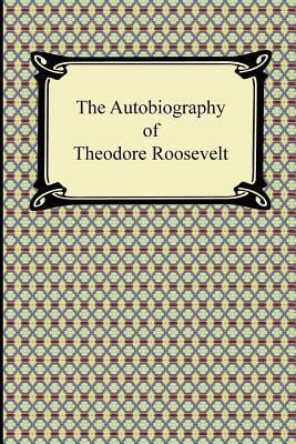 The Autobiography of Theodore Roosevelt