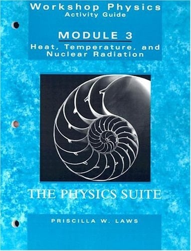 The Physics Suite: Workshop Physics Activity Guide, Module 3 Heat Temperature and Nuclear Radiation