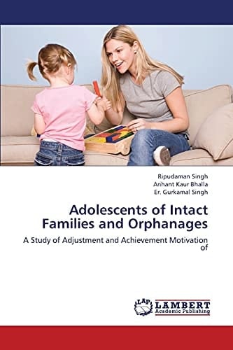Adolescents of Intact Families and Orphanages A Study of Adjustment and Achievement Motivation of