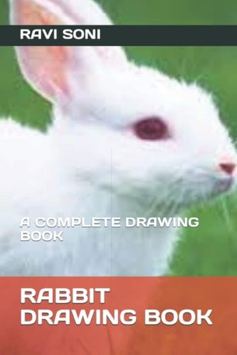 RABBIT DRAWING BOOK: A COMPLETE DRAWING BOOK