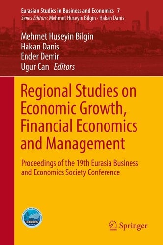 Regional Studies on Economic Growth, Financial Economics and Management Proceedings of the 19th Eurasia Business and Economics Society Conference