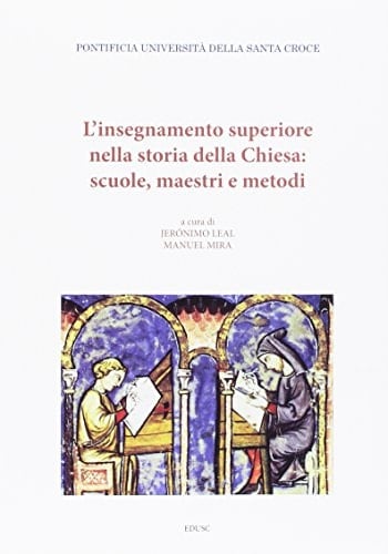 L'insegnamento superiore nella storia della Chiesa scuole, maestri e metodi