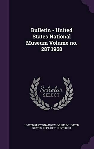 Bulletin - United States National Museum Volume No. 287 1968
