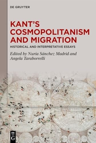 Kant's Cosmopolitanism and Migration Historical and Interpretative Essays