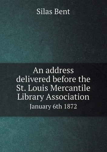 An Address Delivered Before the St. Louis Mercantile Library Association January 6th 1872