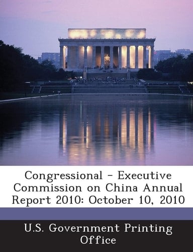 Congressional - Executive Commission on China Annual Report 2010 October 10 2010