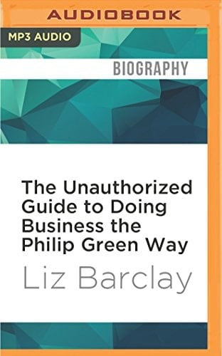 Unauthorized Guide to Doing Business the Philip Green Way, The