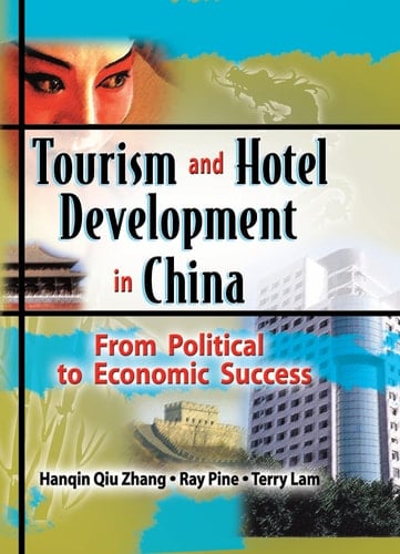 Tourism and Hotel Development in China: From Political to Economic Success