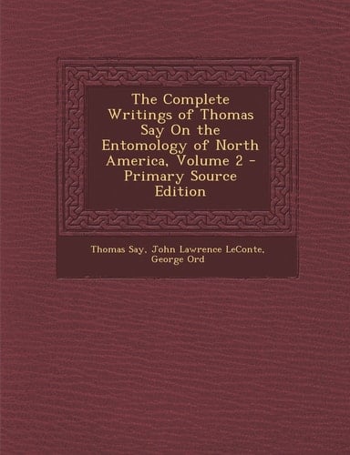 The Complete Writings of Thomas Say on the Entomology of North America, Volume 2 - Primary Source Edition