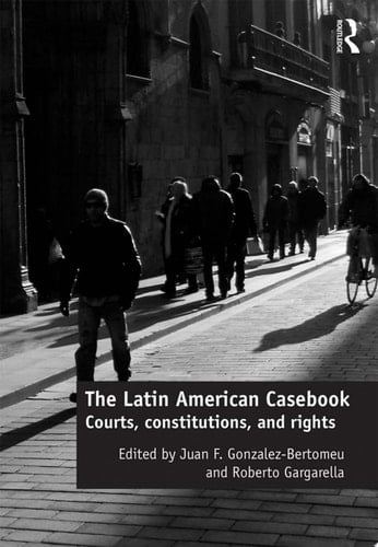 The Latin American Casebook Courts, Constitutions, and Rights