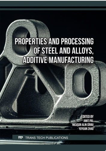 Properties and Processing of Steel and Alloys, Additive Manufacturing
