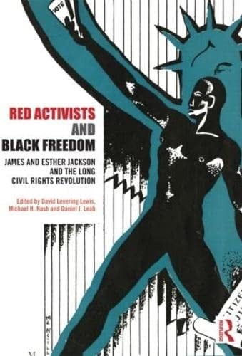 Red Activists and Black Freedom James and Esther Jackson and the Long Civil Rights Revolution