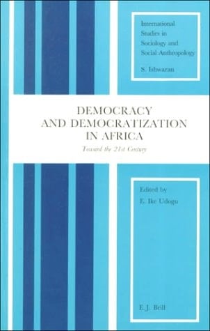 Democracy and Democratization in Africa: Towards the 21st Century (International Studies in Sociology and Social Anthropology)