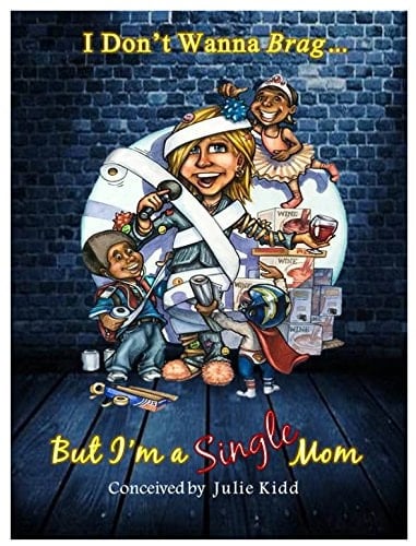 I Don't Wanna Brag... But I'm a Single Mom