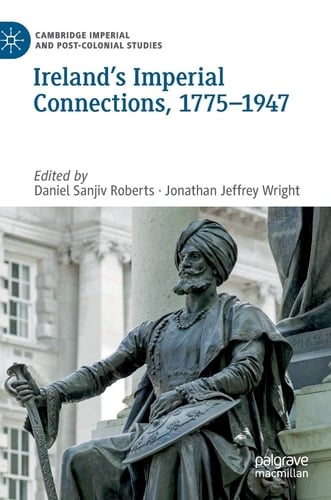 Ireland’s Imperial Connections, 1775–1947