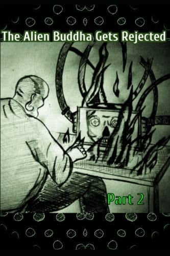 The Alien Buddha Gets Rejected: Part 2