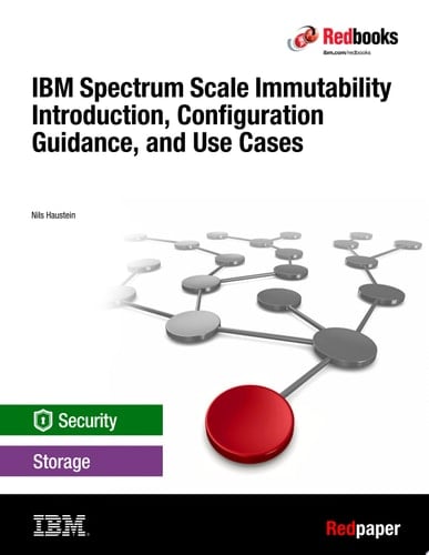 IBM Spectrum Scale Immutability Introduction, Configuration Guidance, and Use Cases