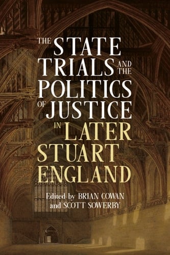 The State Trials and the Politics of Justice in Later Stuart England